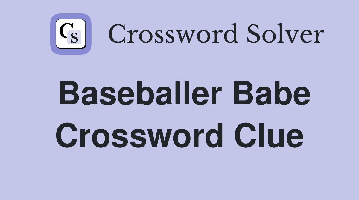 Baseballer Babe Crossword Clue