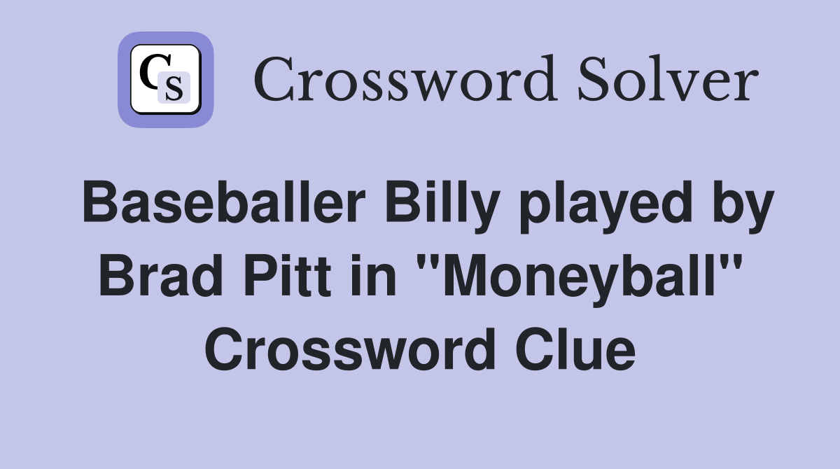 Baseballer Billy played by Brad Pitt in "Moneyball" Crossword Clue