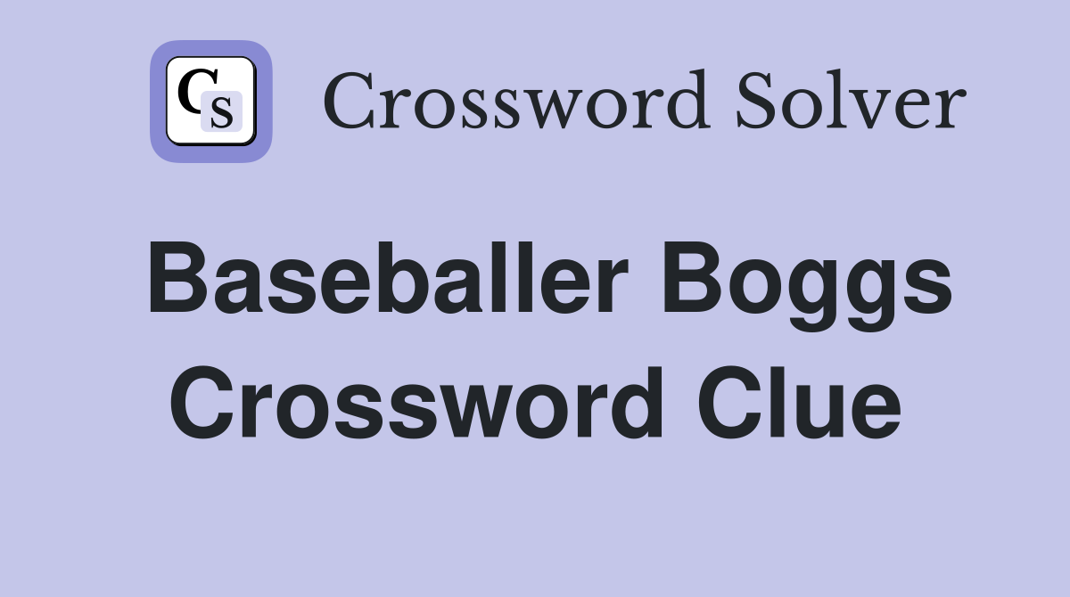 Baseballer Boggs Crossword Clue