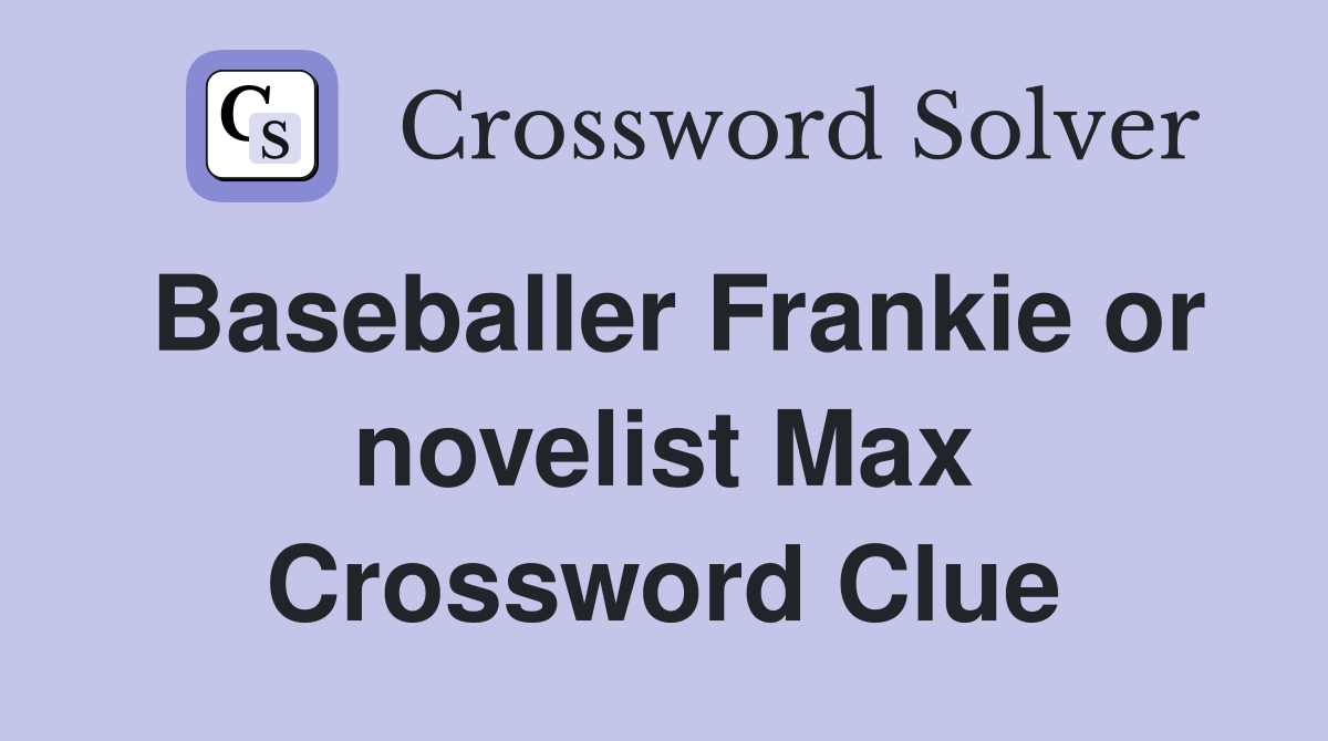 Baseballer Frankie or novelist Max Crossword Clue