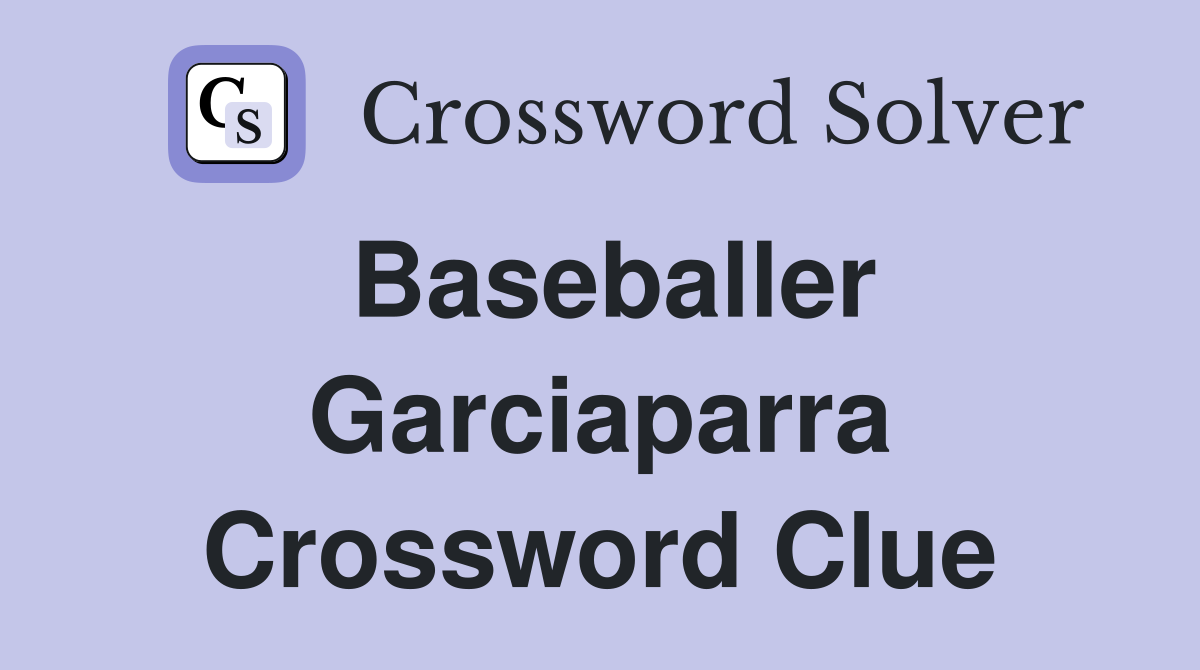 Baseballer Garciaparra Crossword Clue