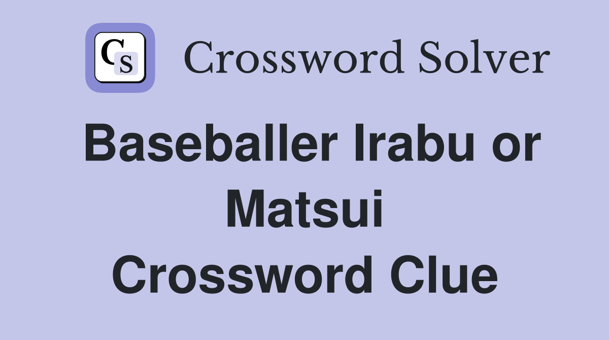 Baseballer Irabu or Matsui Crossword Clue