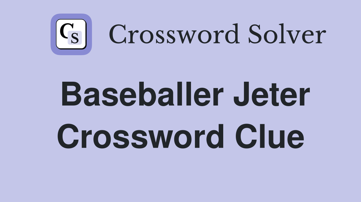 Baseballer Jeter Crossword Clue
