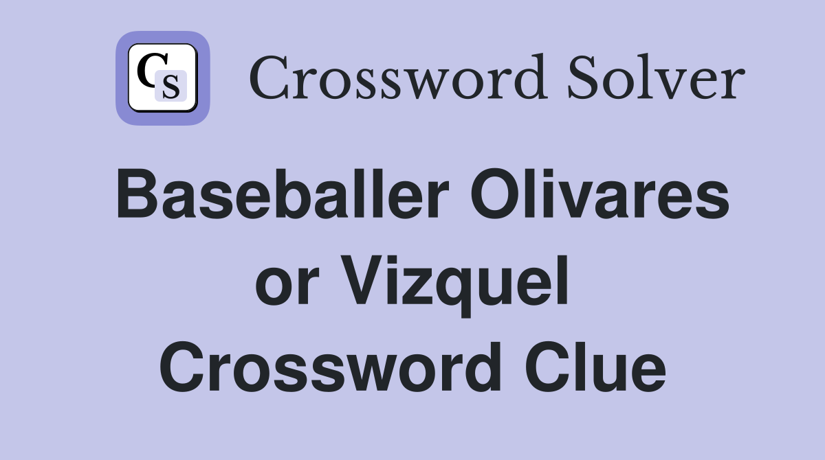 Baseballer Olivares or Vizquel Crossword Clue