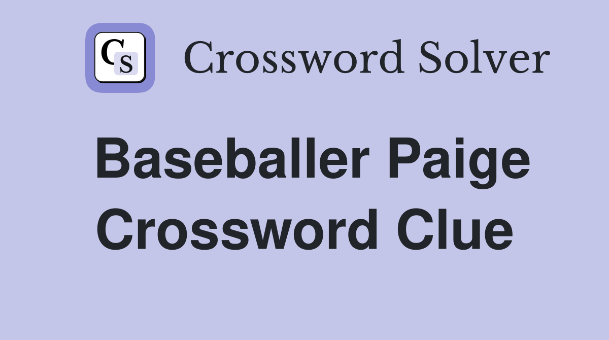 Baseballer Paige Crossword Clue