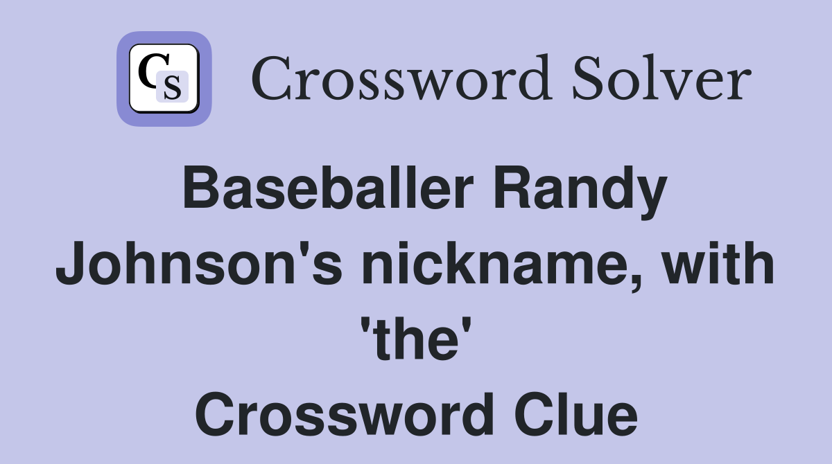 Baseballer Randy Johnson's nickname, with 'the' Crossword Clue