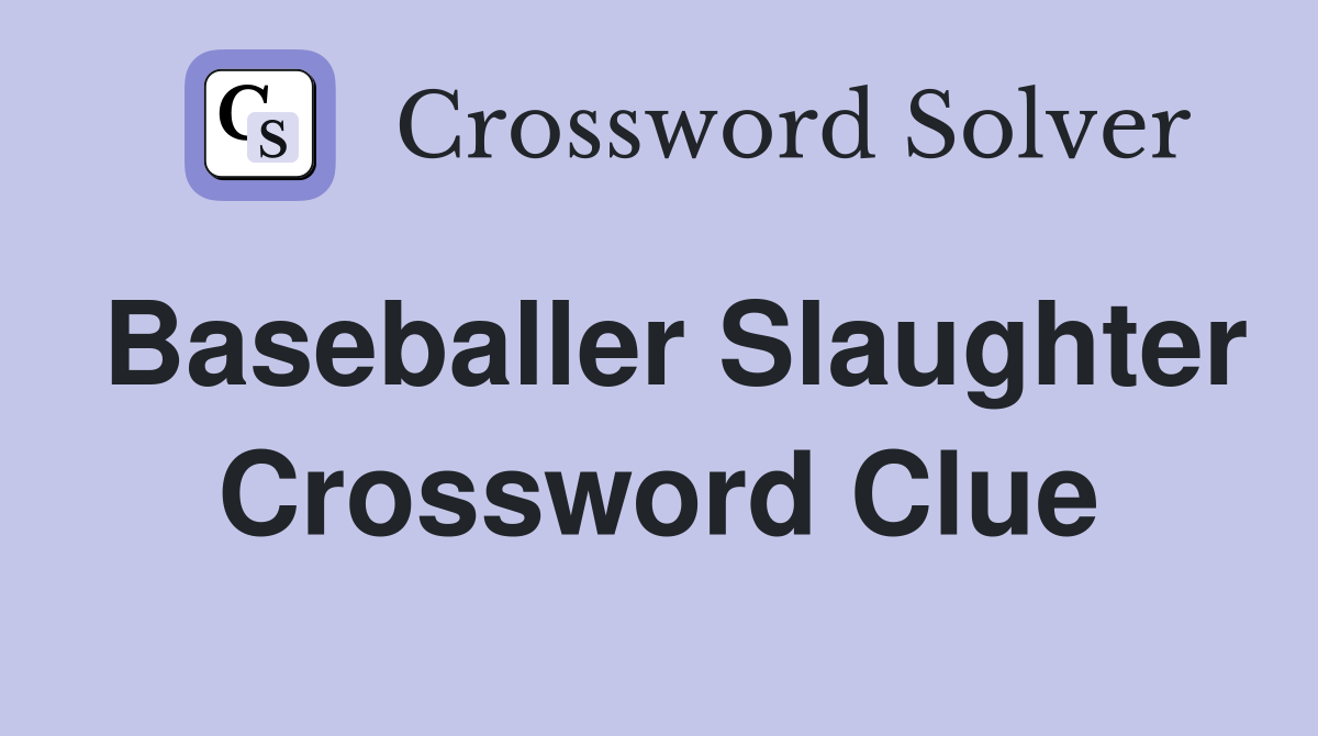 Baseballer Slaughter Crossword Clue