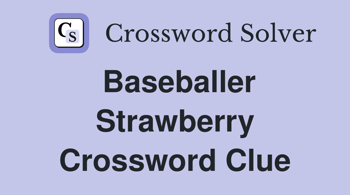 Baseballer Strawberry Crossword Clue