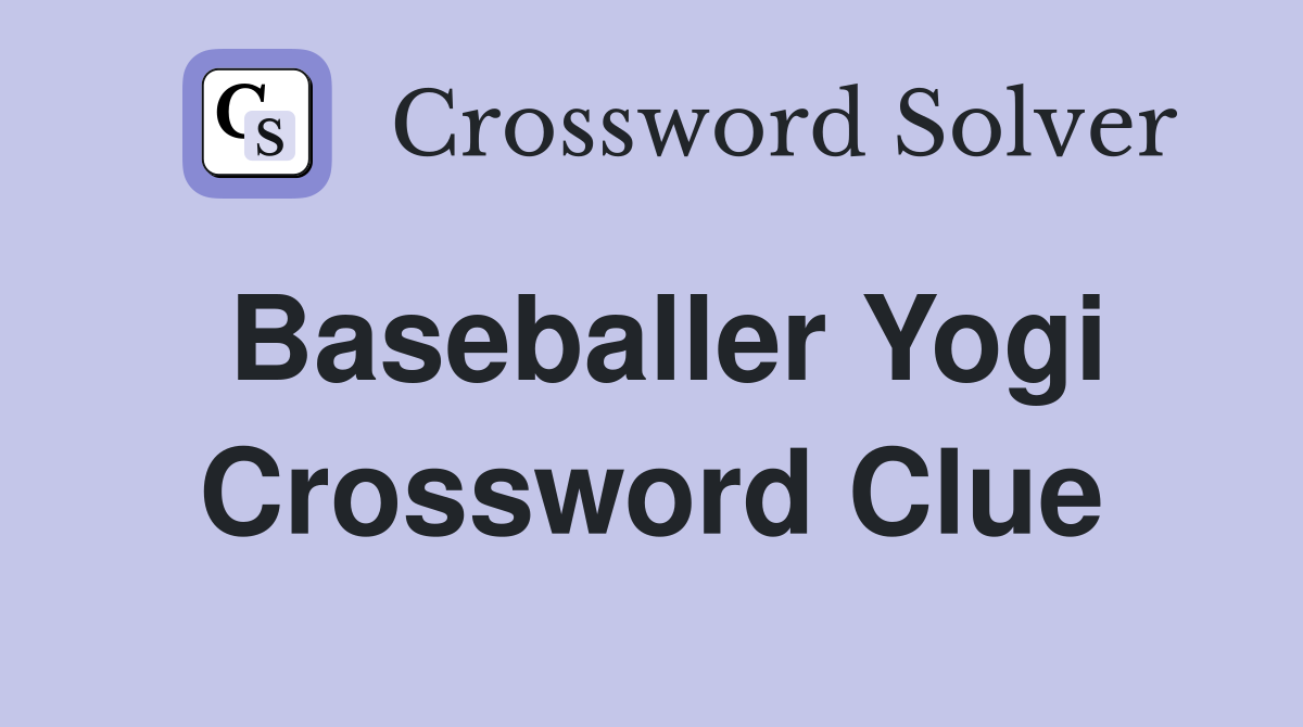 Baseballer Yogi Crossword Clue
