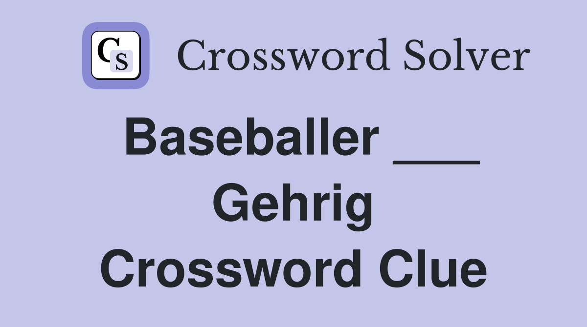 Baseballer ___ Gehrig Crossword Clue