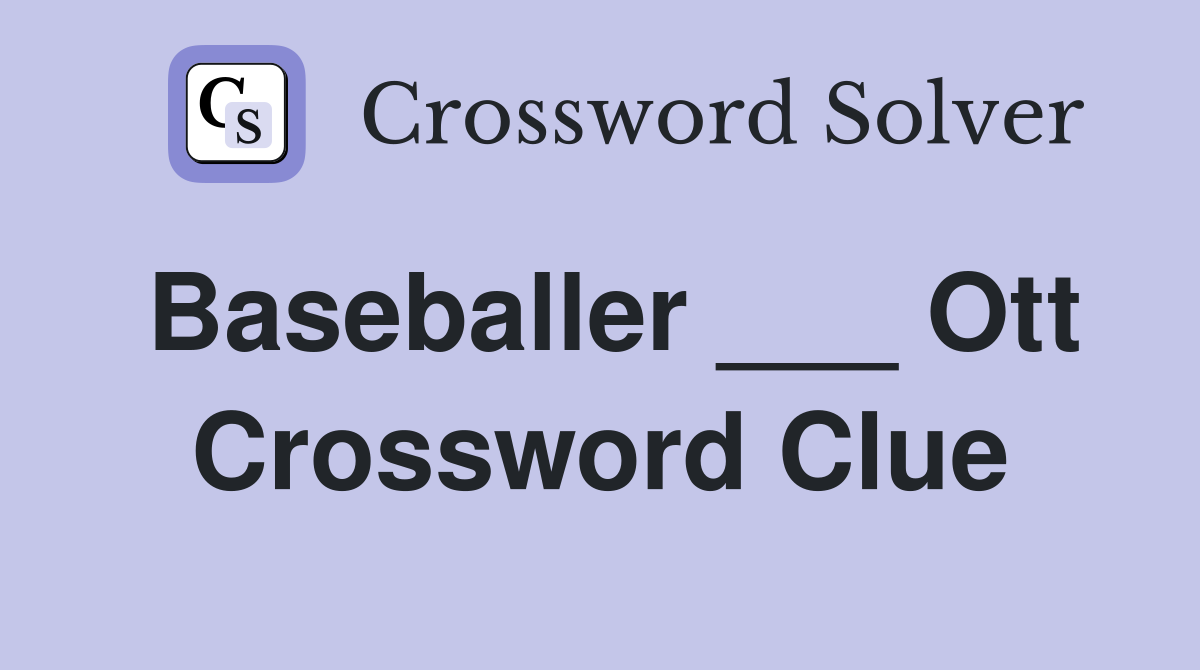 Baseballer ___ Ott Crossword Clue