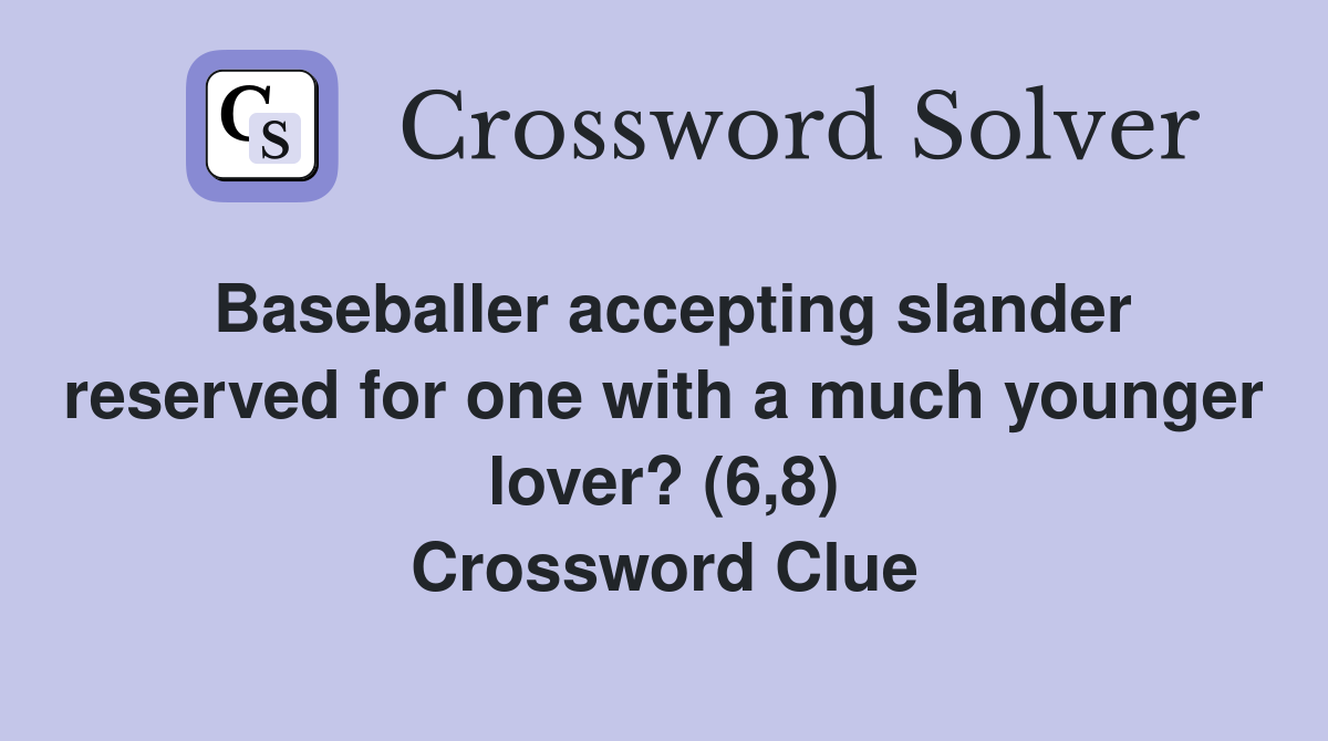 Baseballer accepting slander reserved for one with a much younger lover? (6,8) Crossword Clue