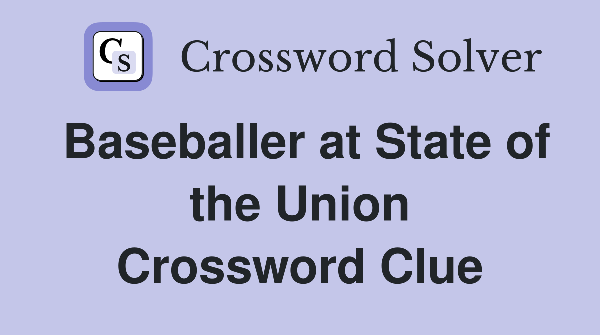 Baseballer at State of the Union Crossword Clue