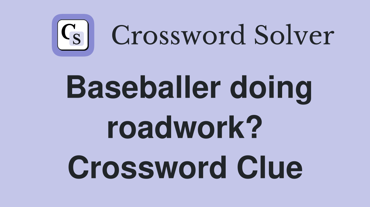 Baseballer doing roadwork? Crossword Clue