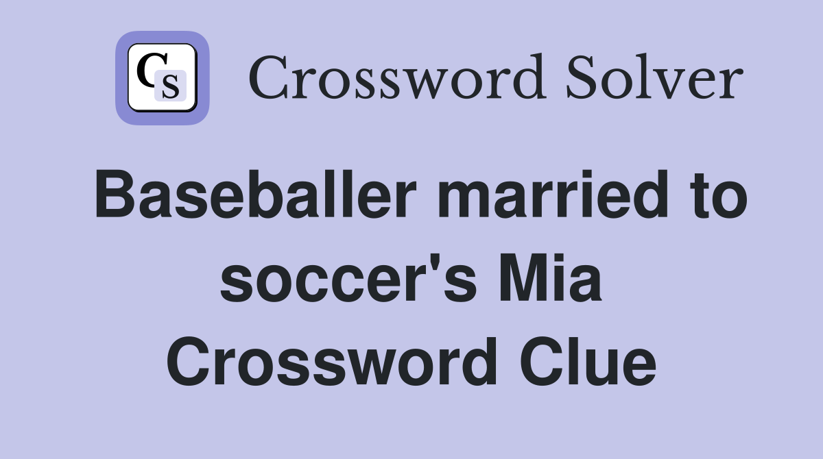 Baseballer married to soccer's Mia Crossword Clue