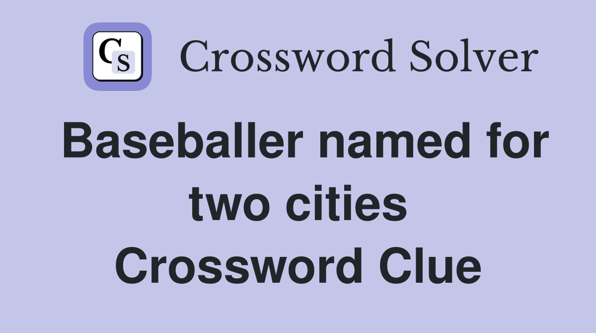 Baseballer named for two cities Crossword Clue