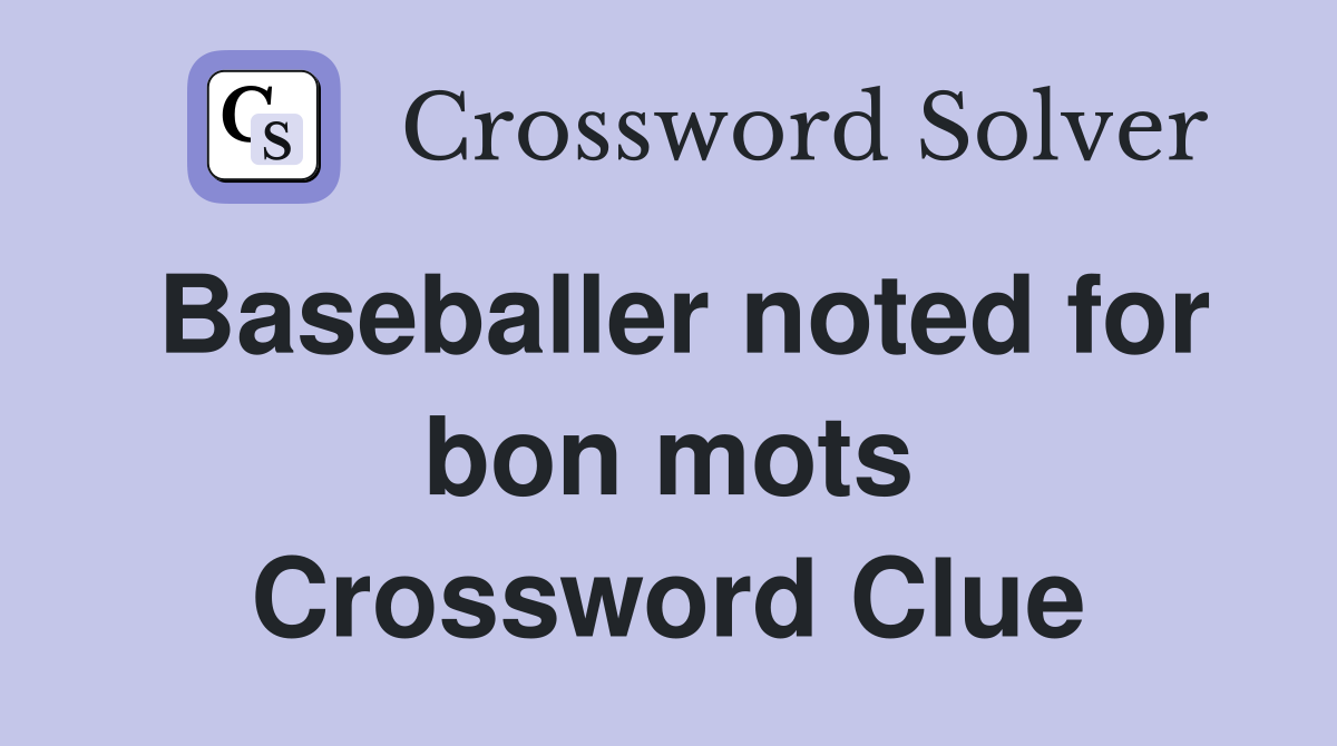 Baseballer noted for bon mots Crossword Clue