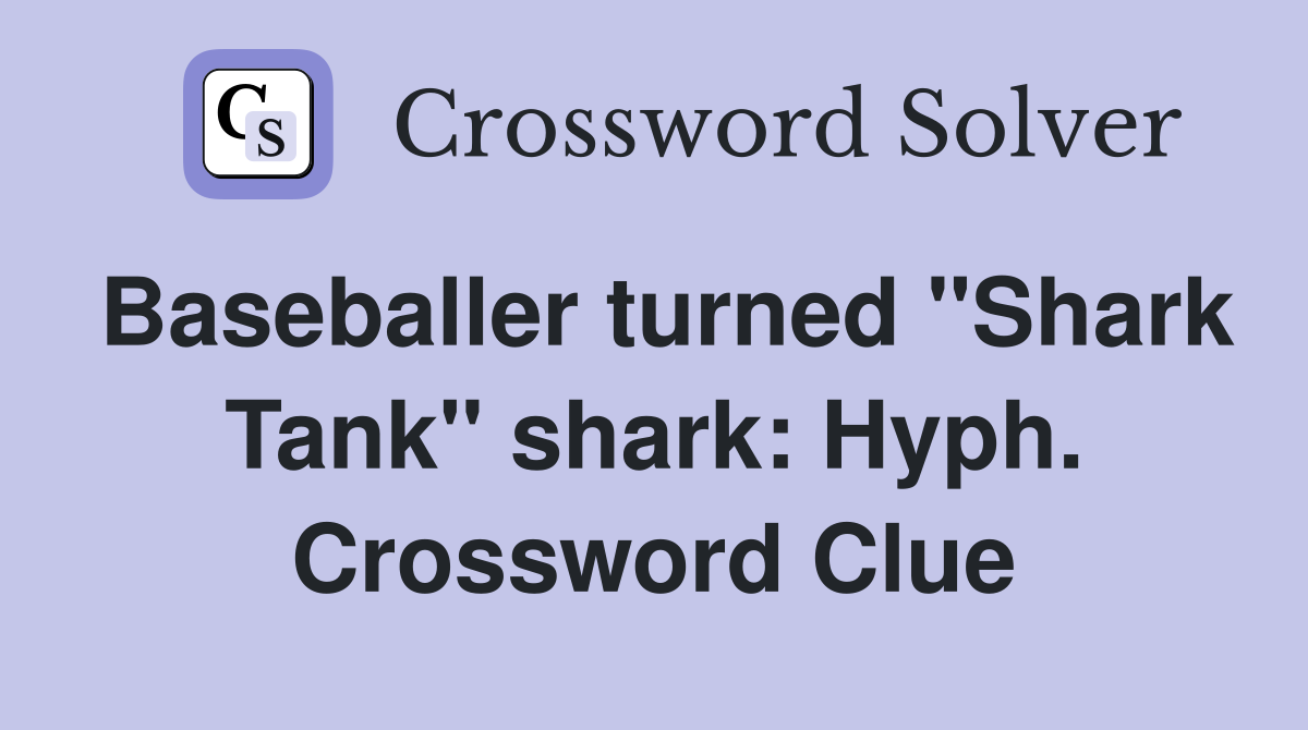 Baseballer turned "Shark Tank" shark: Hyph. Crossword Clue