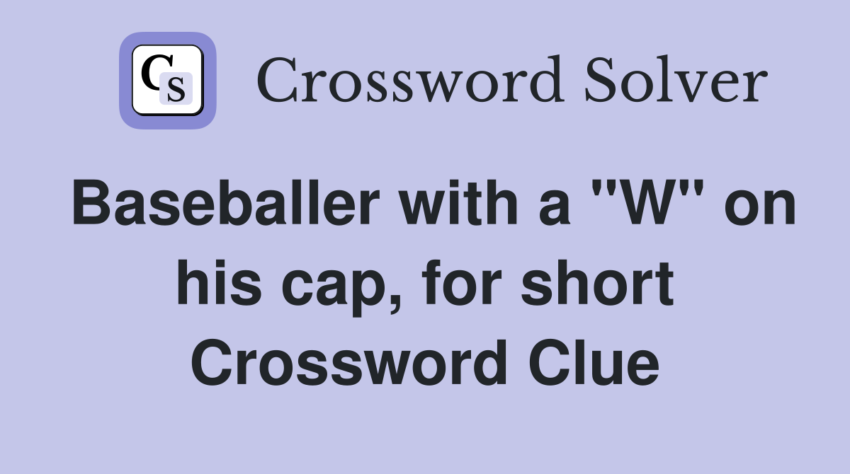 Baseballer with a "W" on his cap, for short Crossword Clue