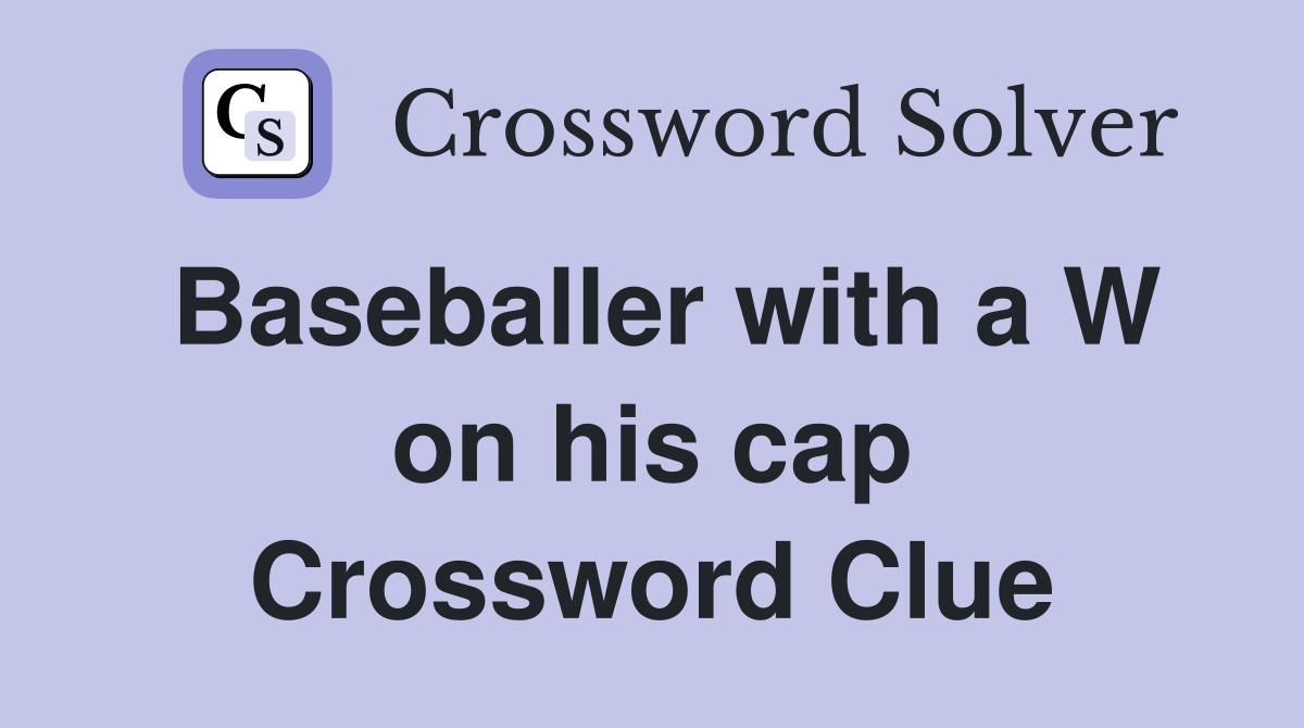 Baseballer with a W on his cap Crossword Clue