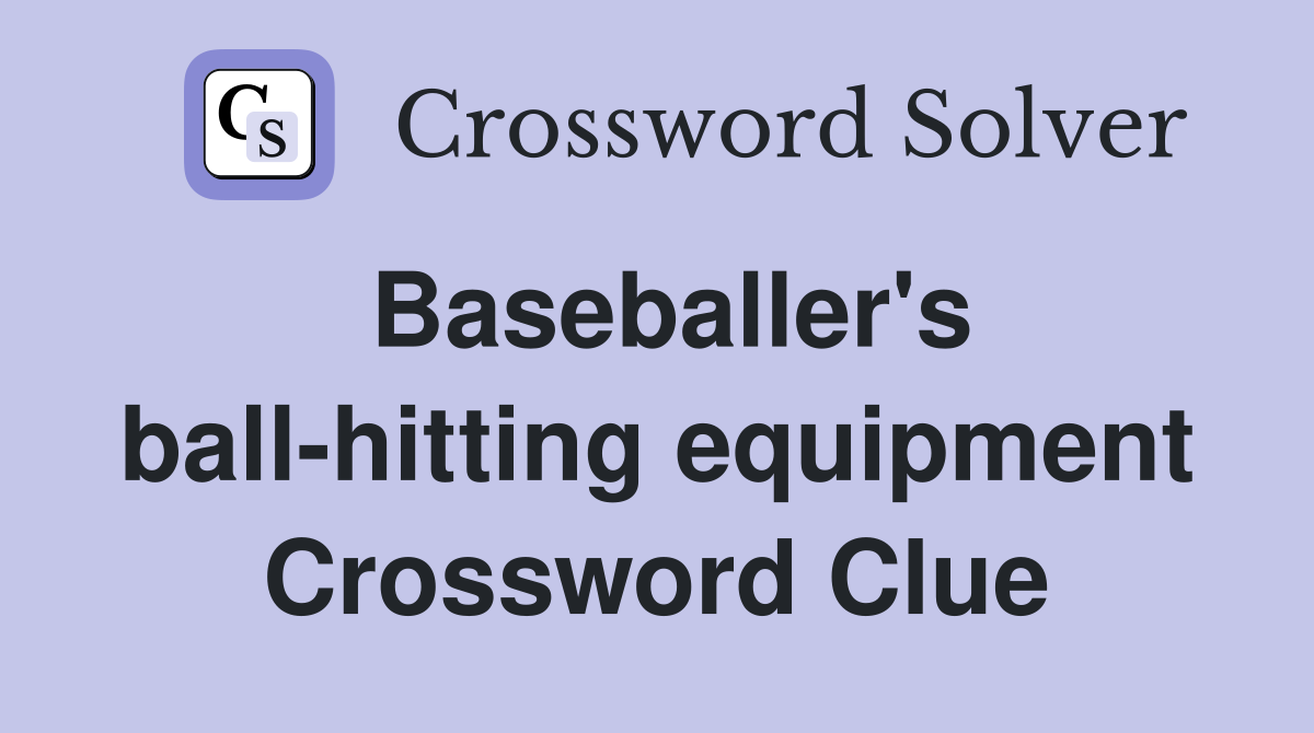 Baseballer's ball-hitting equipment Crossword Clue