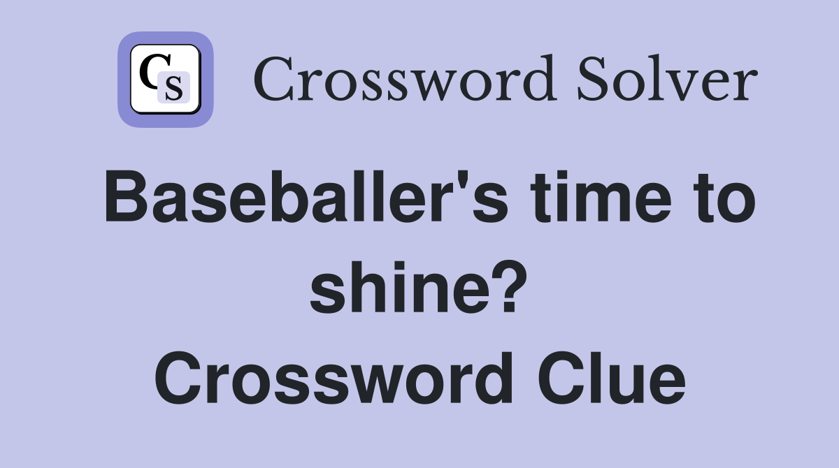 Baseballer's time to shine? Crossword Clue