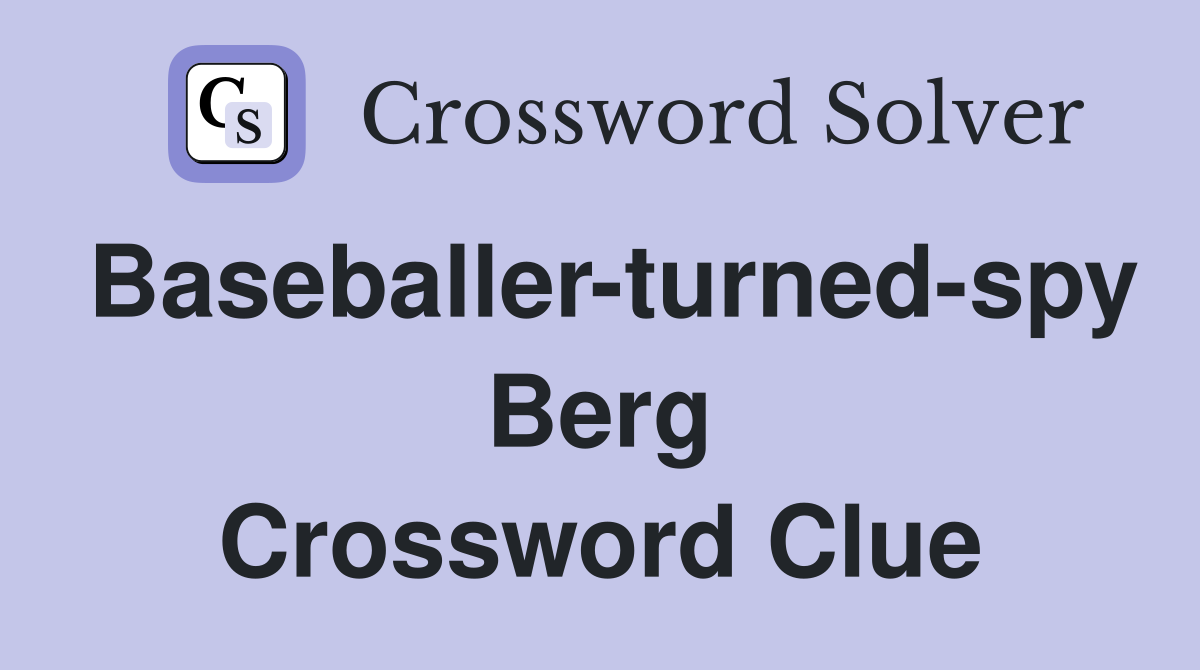 Baseballer-turned-spy Berg Crossword Clue