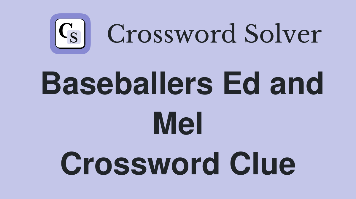 Baseballers Ed and Mel Crossword Clue