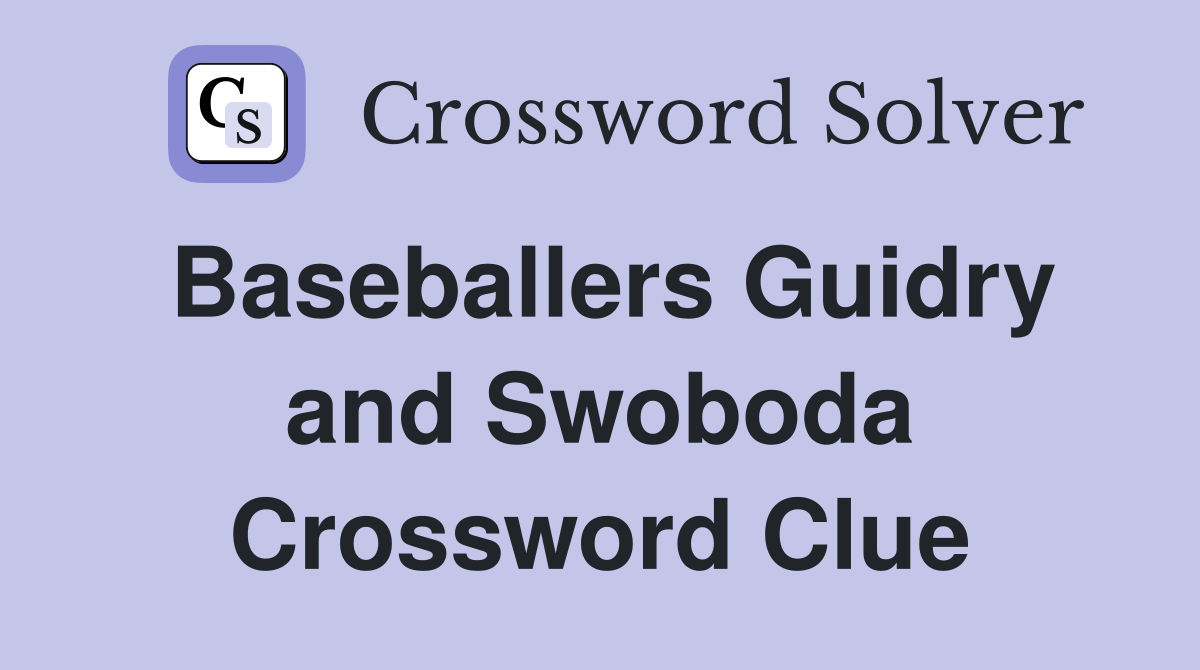 Baseballers Guidry and Swoboda Crossword Clue