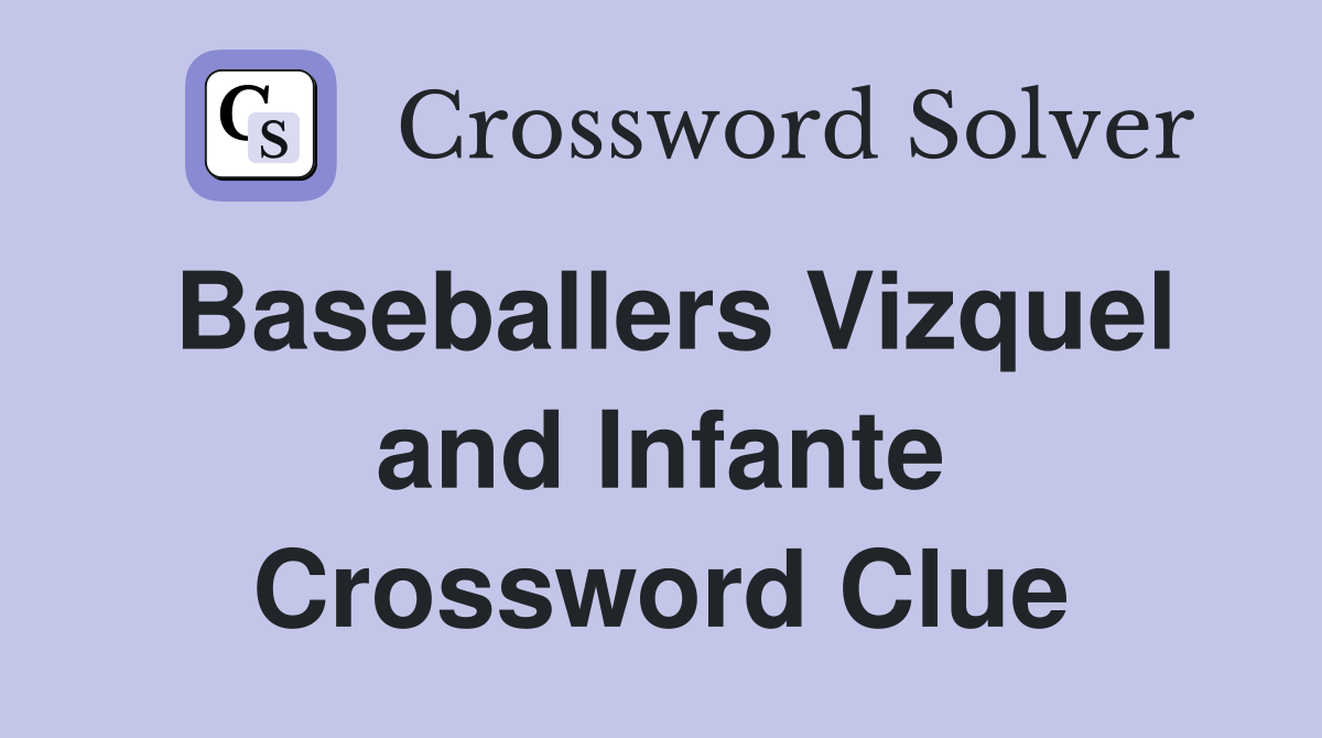 Baseballers Vizquel and Infante Crossword Clue
