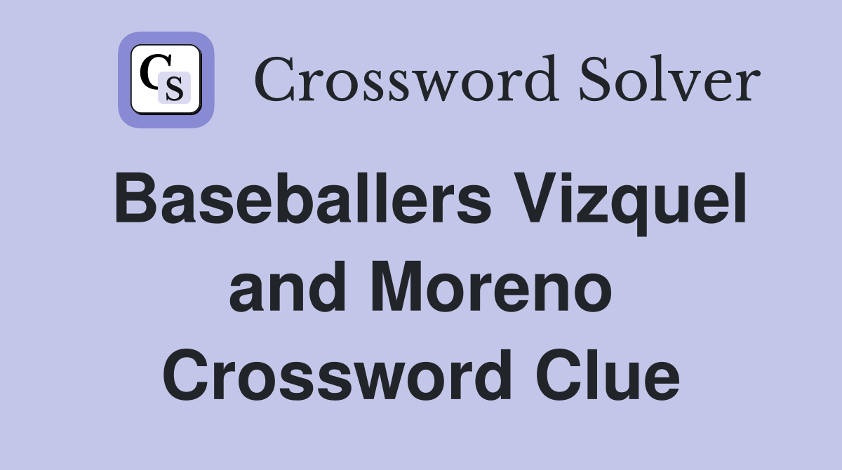 Baseballers Vizquel and Moreno Crossword Clue