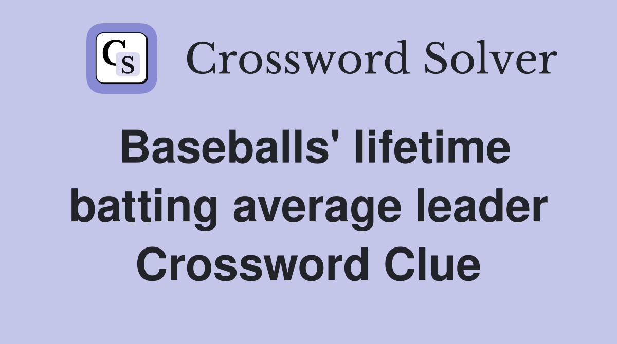 Baseballs' lifetime batting average leader Crossword Clue
