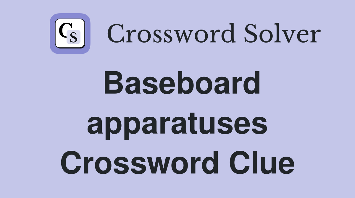 Baseboard apparatuses Crossword Clue