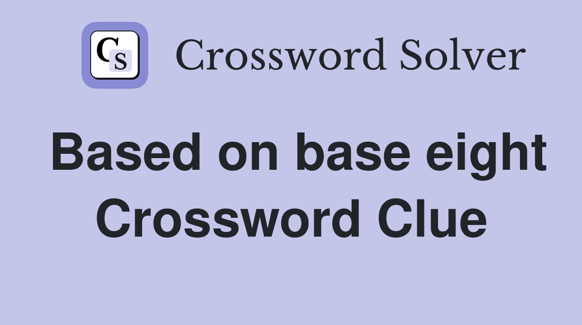 Based on base eight Crossword Clue