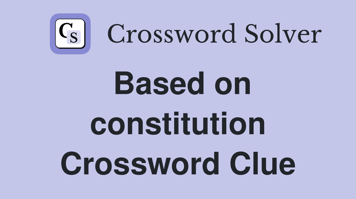 Based on constitution Crossword Clue
