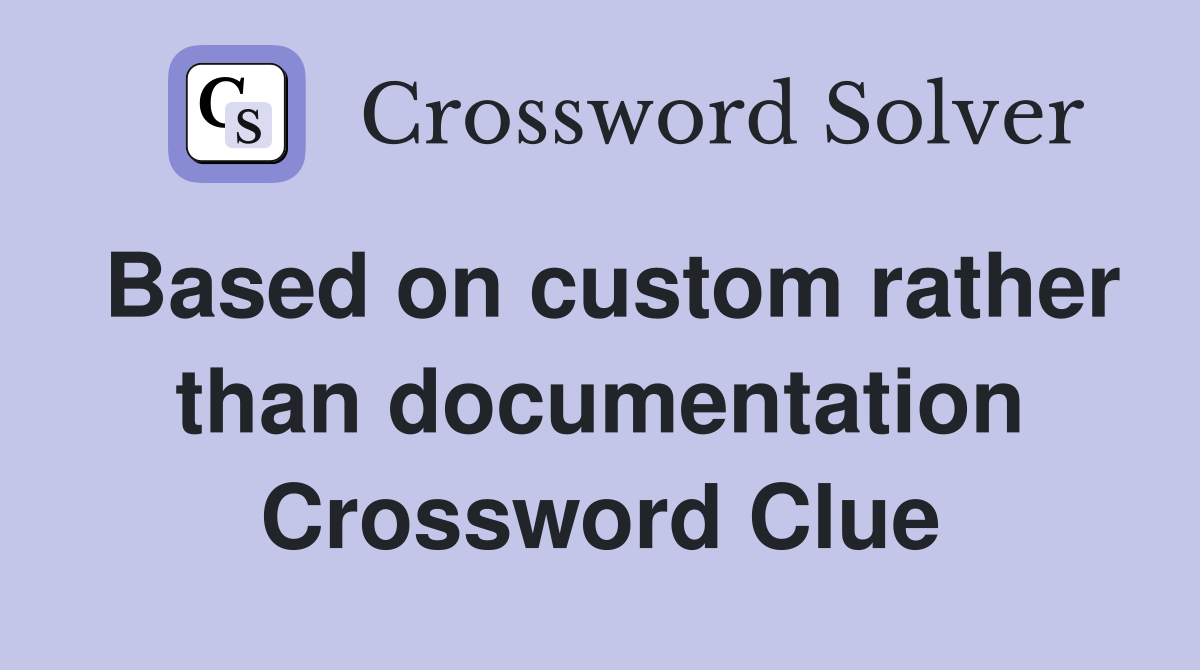 Based on custom rather than documentation Crossword Clue
