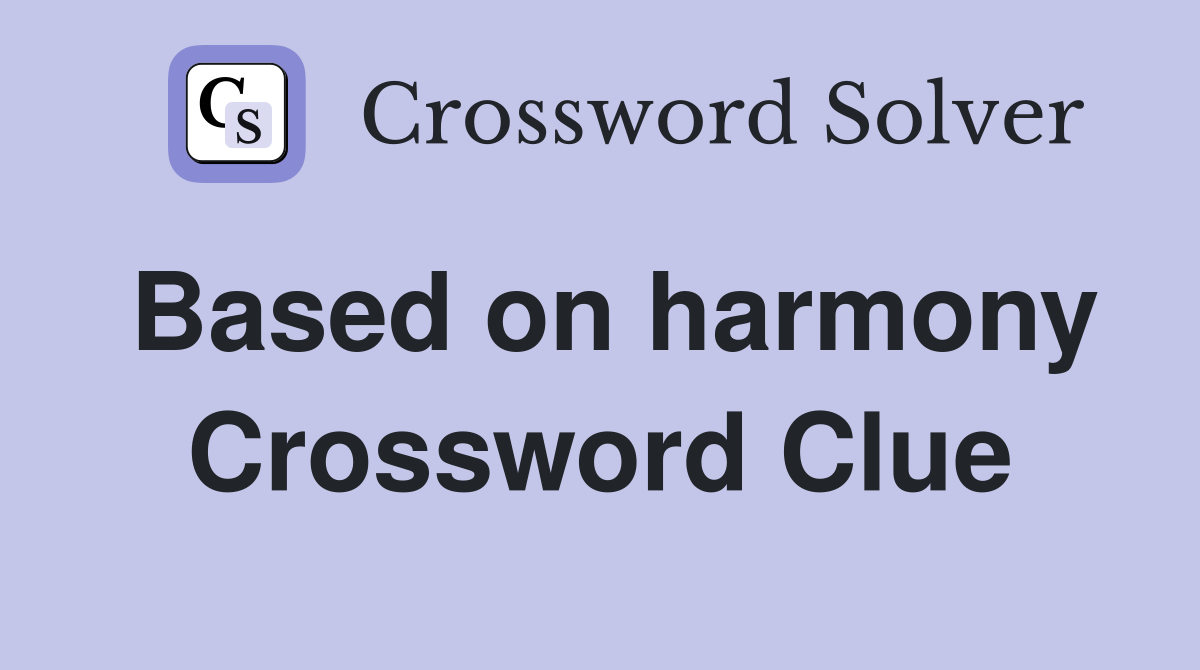 Based on harmony Crossword Clue