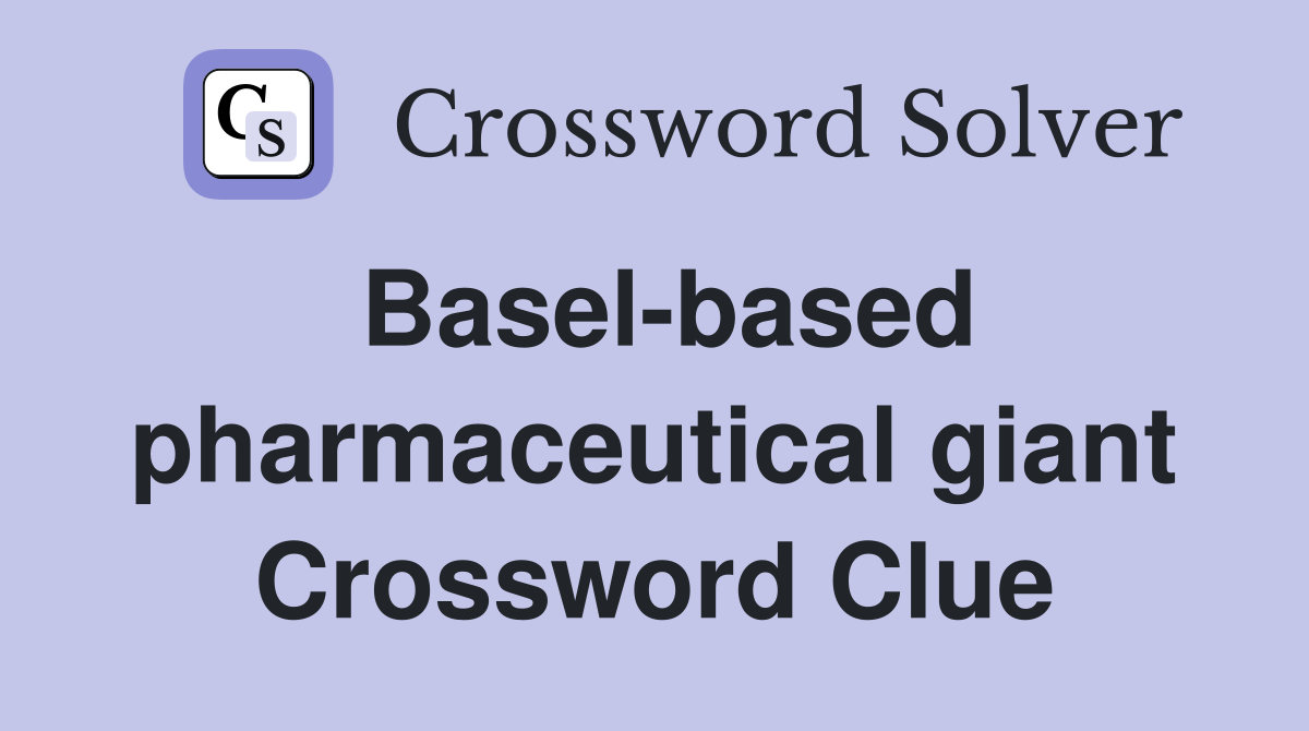 Basel-based pharmaceutical giant Crossword Clue