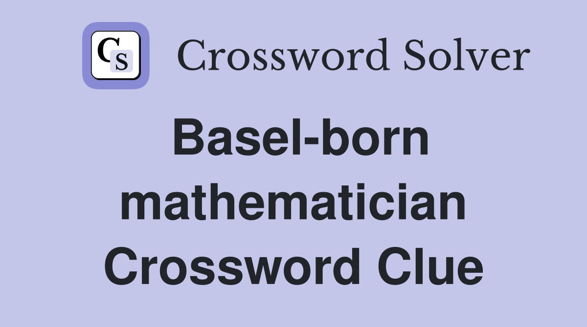Basel-born mathematician Crossword Clue