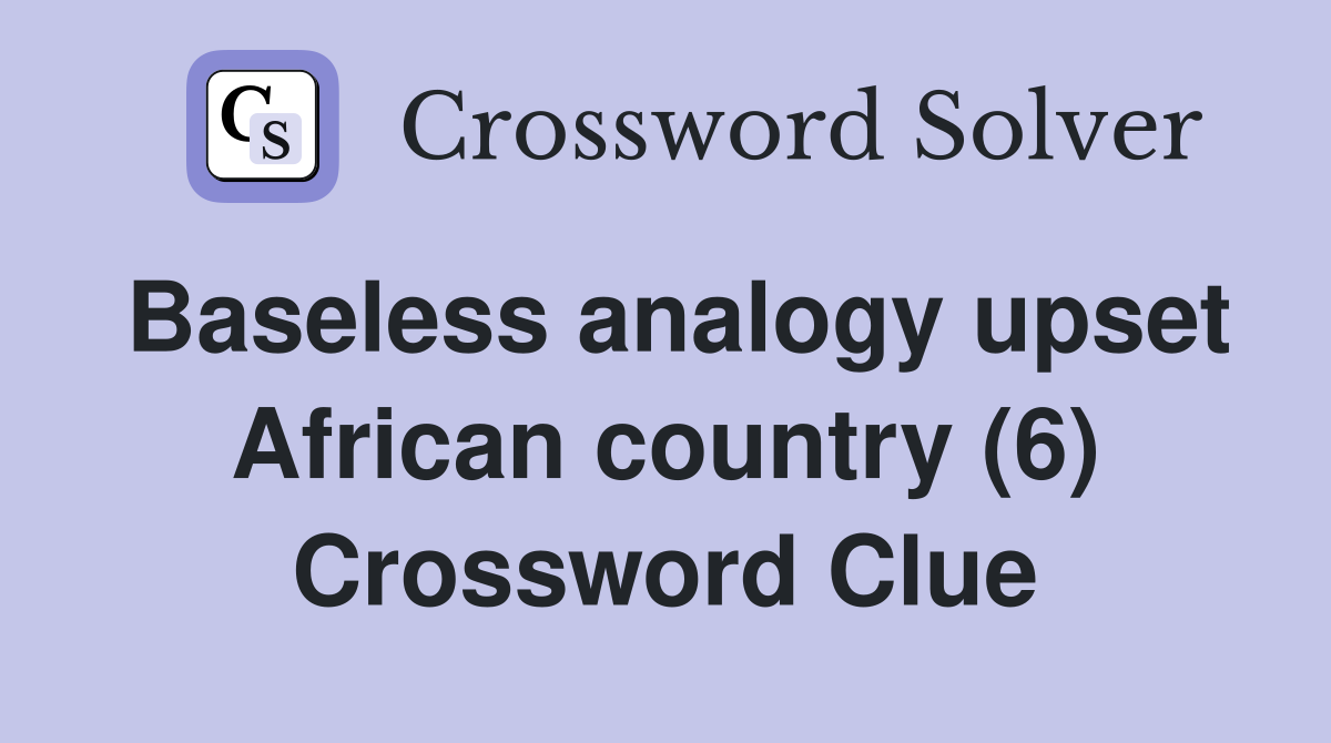 Baseless analogy upset African country (6) Crossword Clue