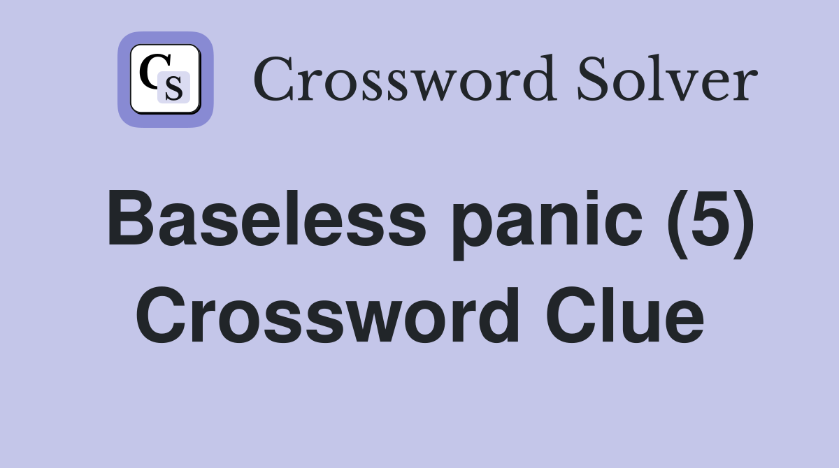 Baseless panic (5) Crossword Clue