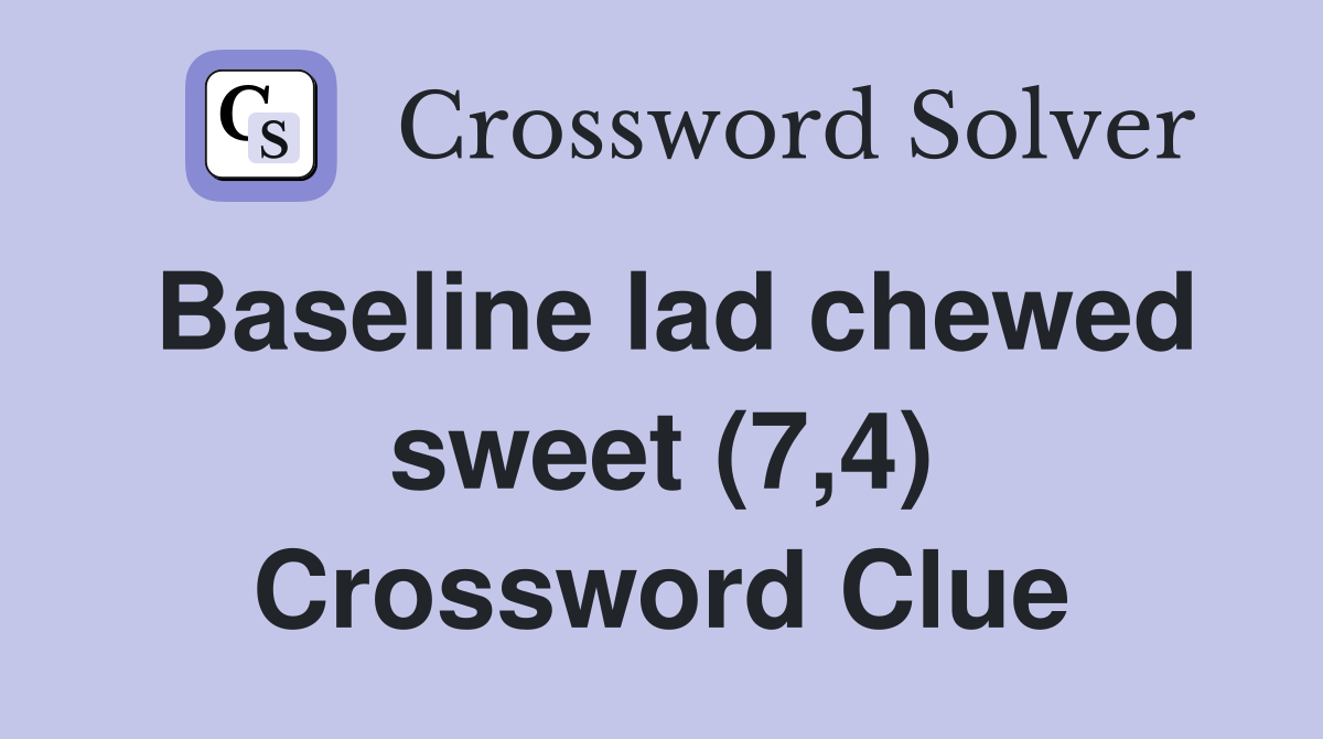 Baseline lad chewed sweet (7,4) Crossword Clue