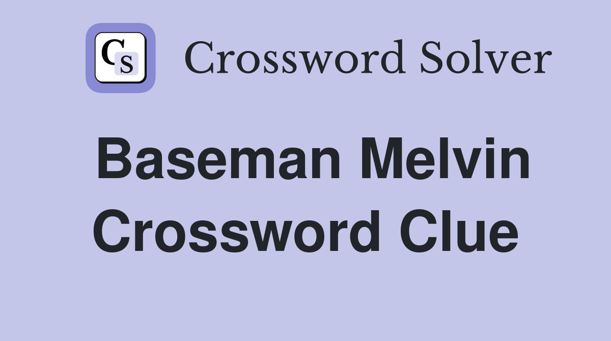 Baseman Melvin Crossword Clue