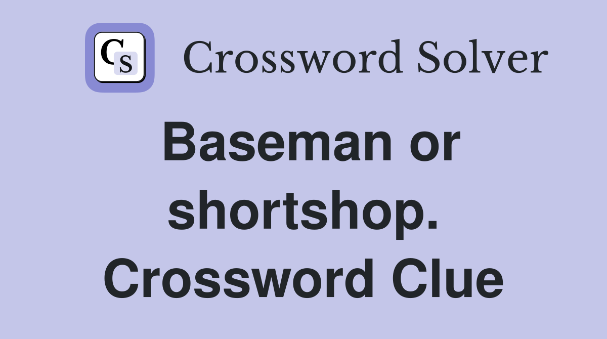 Baseman or shortshop. Crossword Clue