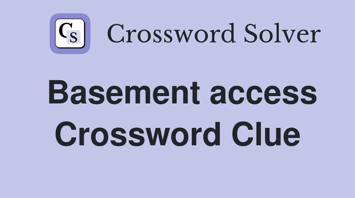 Basement access Crossword Clue