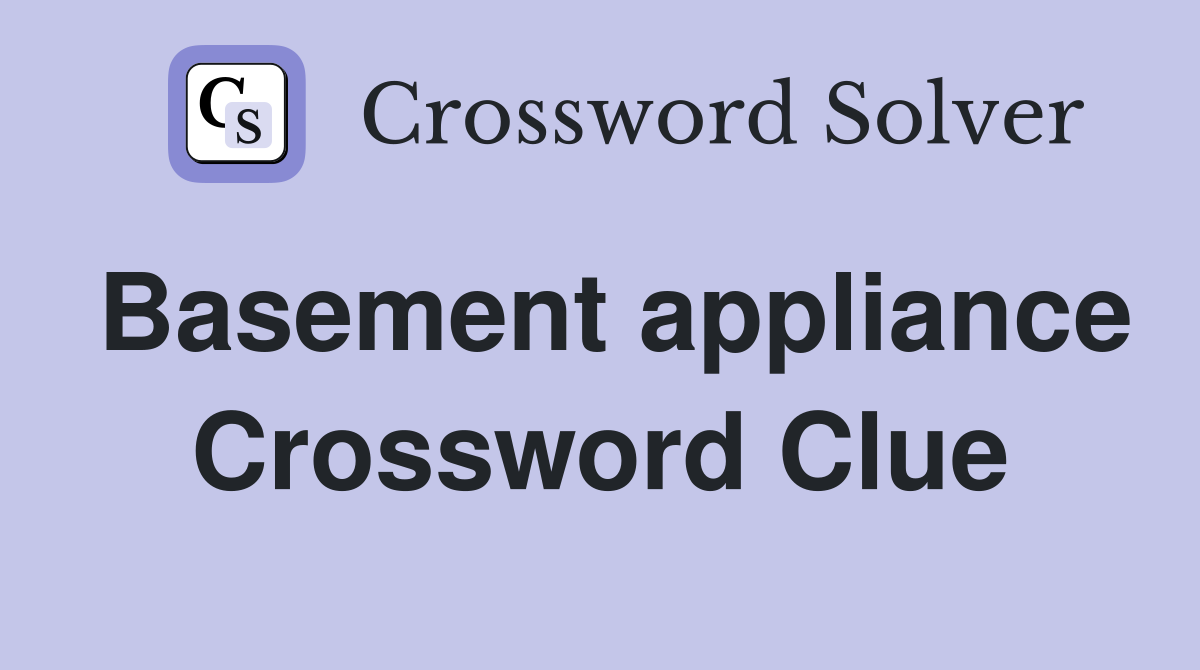 Basement appliance Crossword Clue