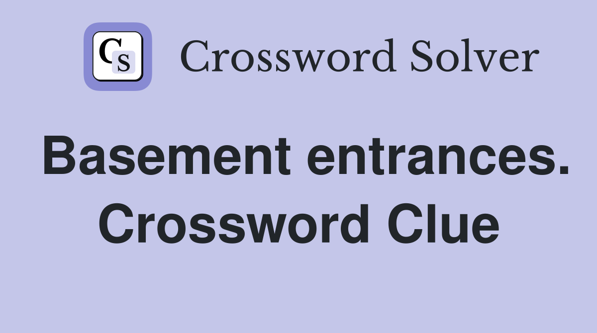 Basement entrances. Crossword Clue