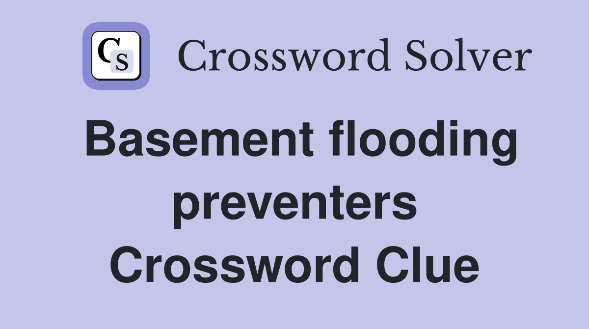 Basement flooding preventers Crossword Clue