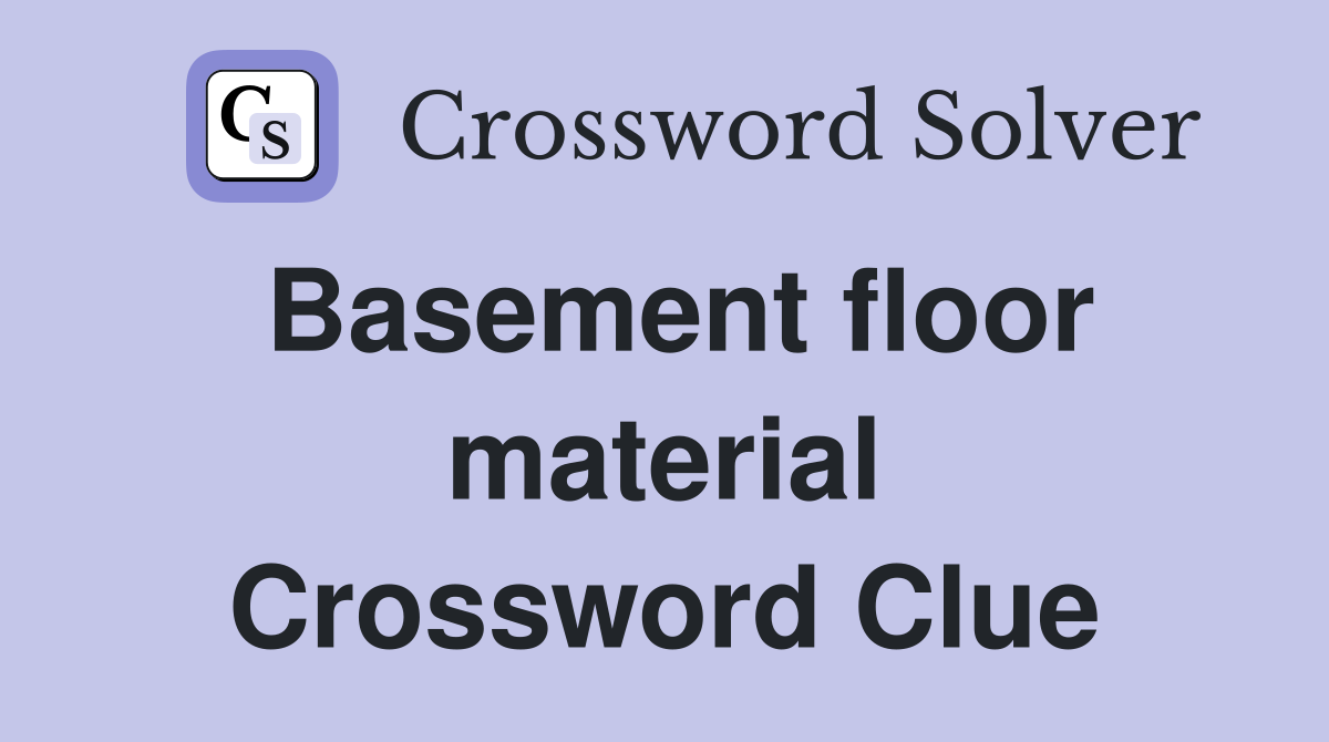 Basement floor material Crossword Clue