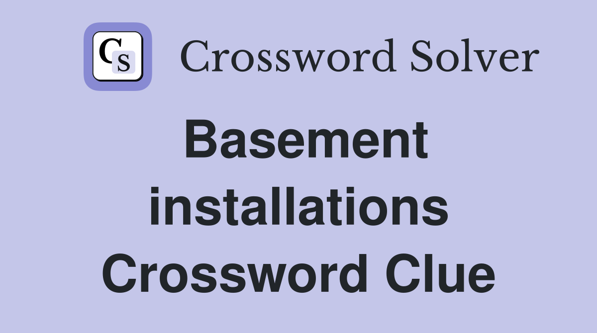 Basement installations Crossword Clue